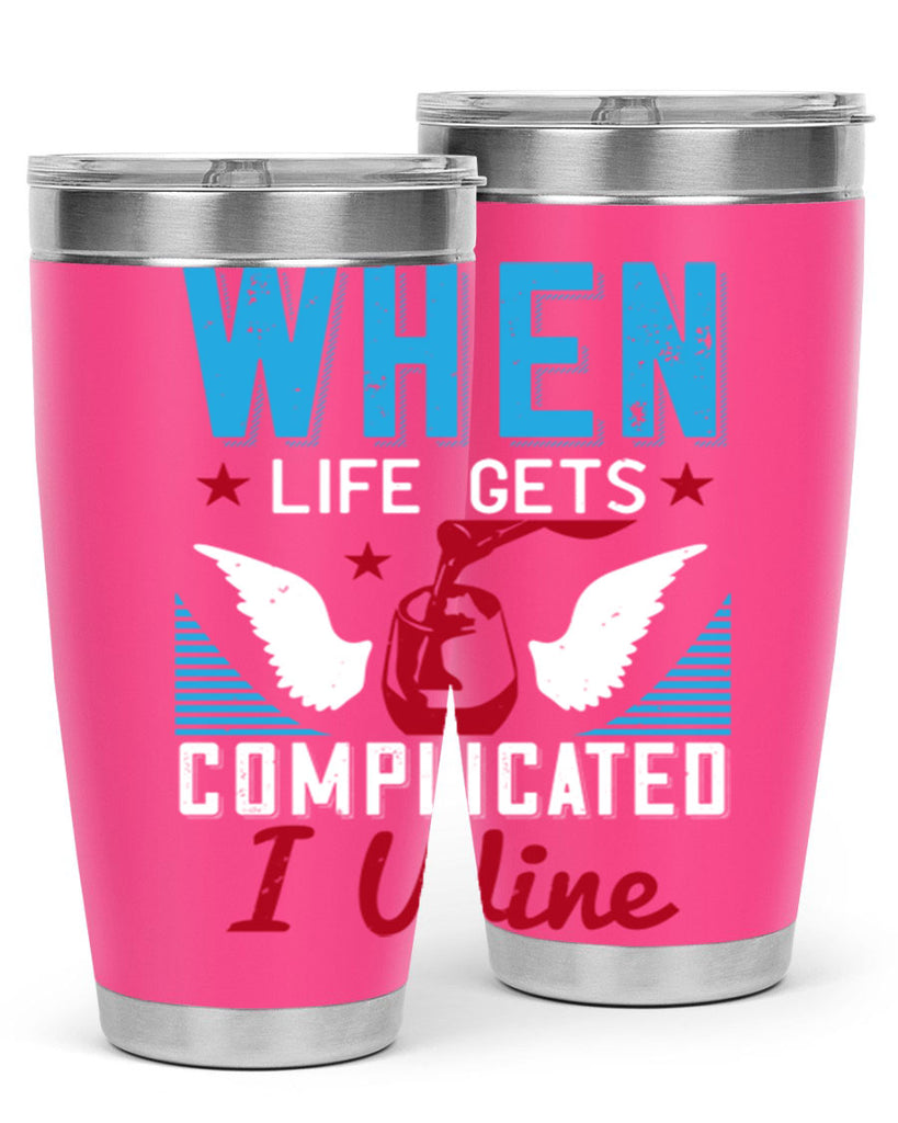 when life gets complicated i wine 112#- wine- Tumbler