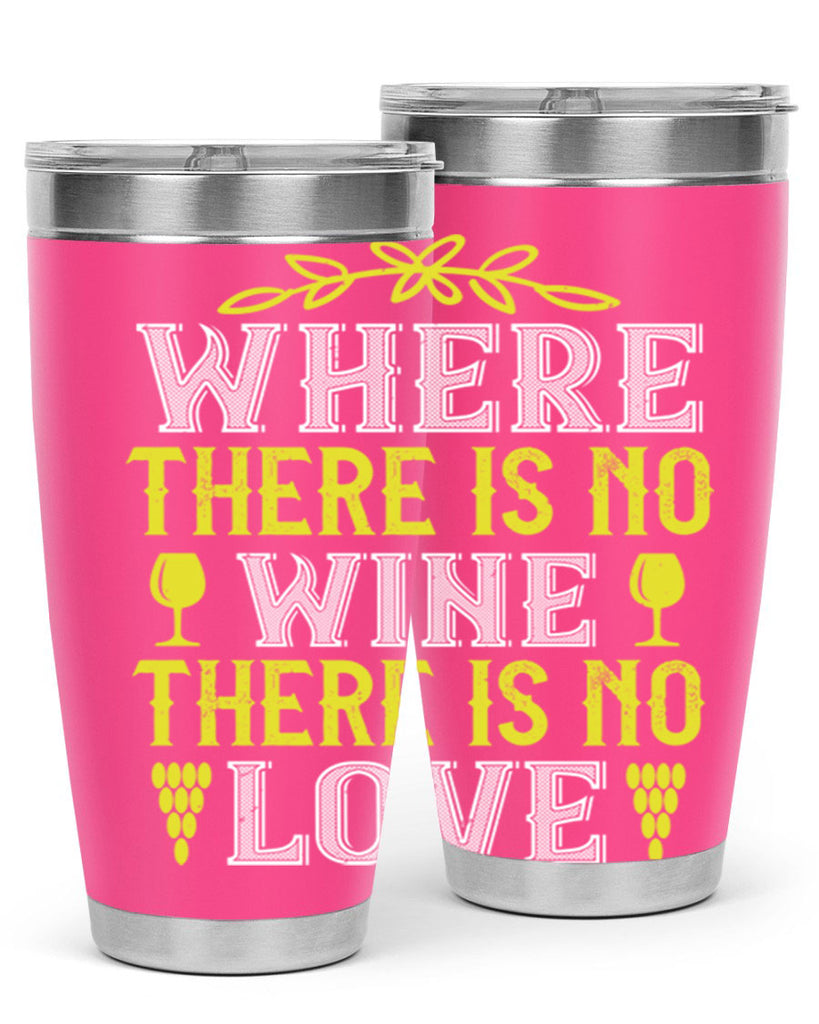 where there is no wine there is no love 220#- wine- Tumbler