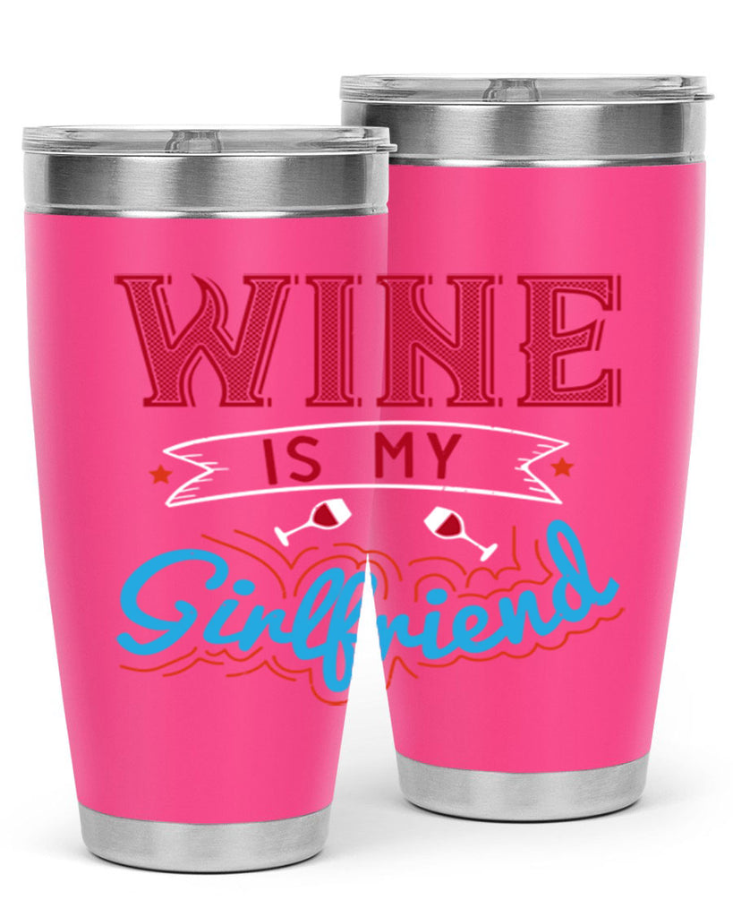 wine is my girlfriend 105#- wine- Tumbler