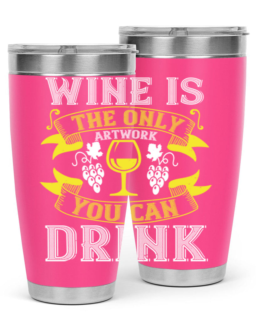 wine is the only artwork you can drink 1#- wine- Tumbler
