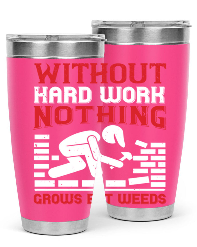 without hard work nothing grows but weeds 9#- labor day- Tumbler