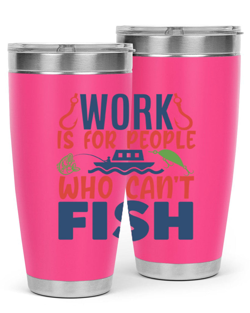 work is for people who cant fish 188#- fishing- Tumbler