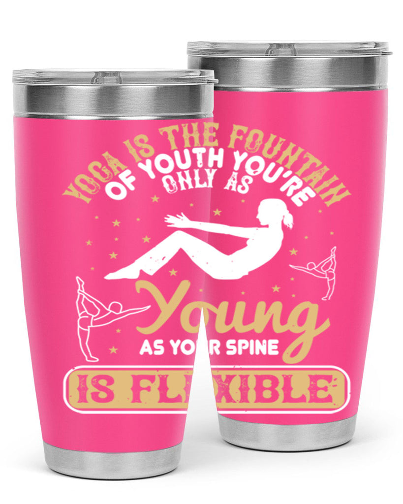 yoga is the fountain of youth you’re only as young as your spine is flexible 22#- yoga- Tumbler