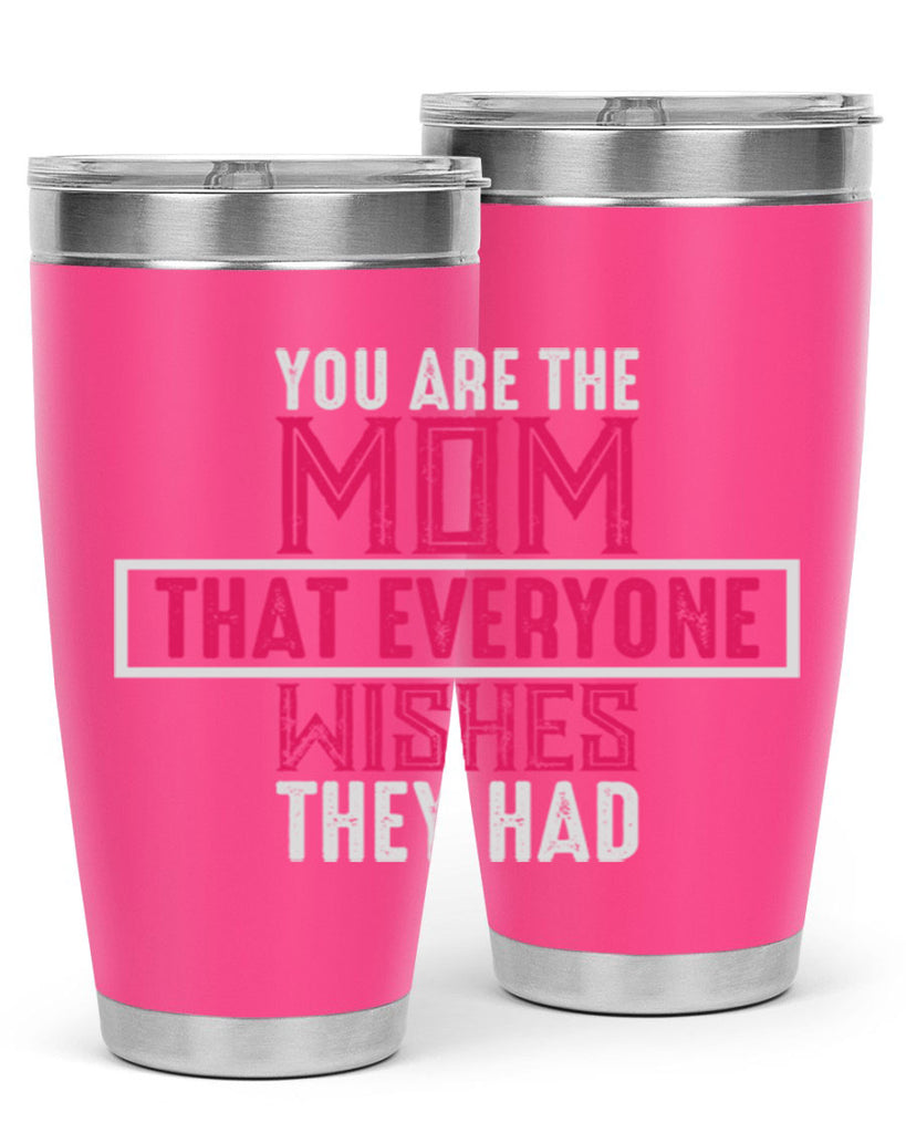 you are the mom that everyone wishes they had 4#- mom- Tumbler