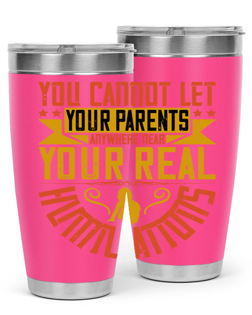 you cannot let your parents anywhere near your real humiliations 7#- Parents Day- Tumbler