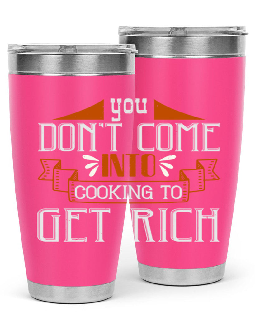 you dont come into cooking to get rich 7#- cooking- Tumbler