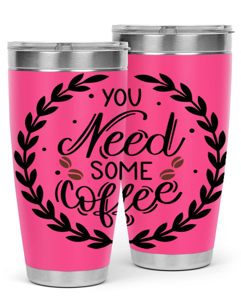 you need some coffee 2#- coffee- Tumbler