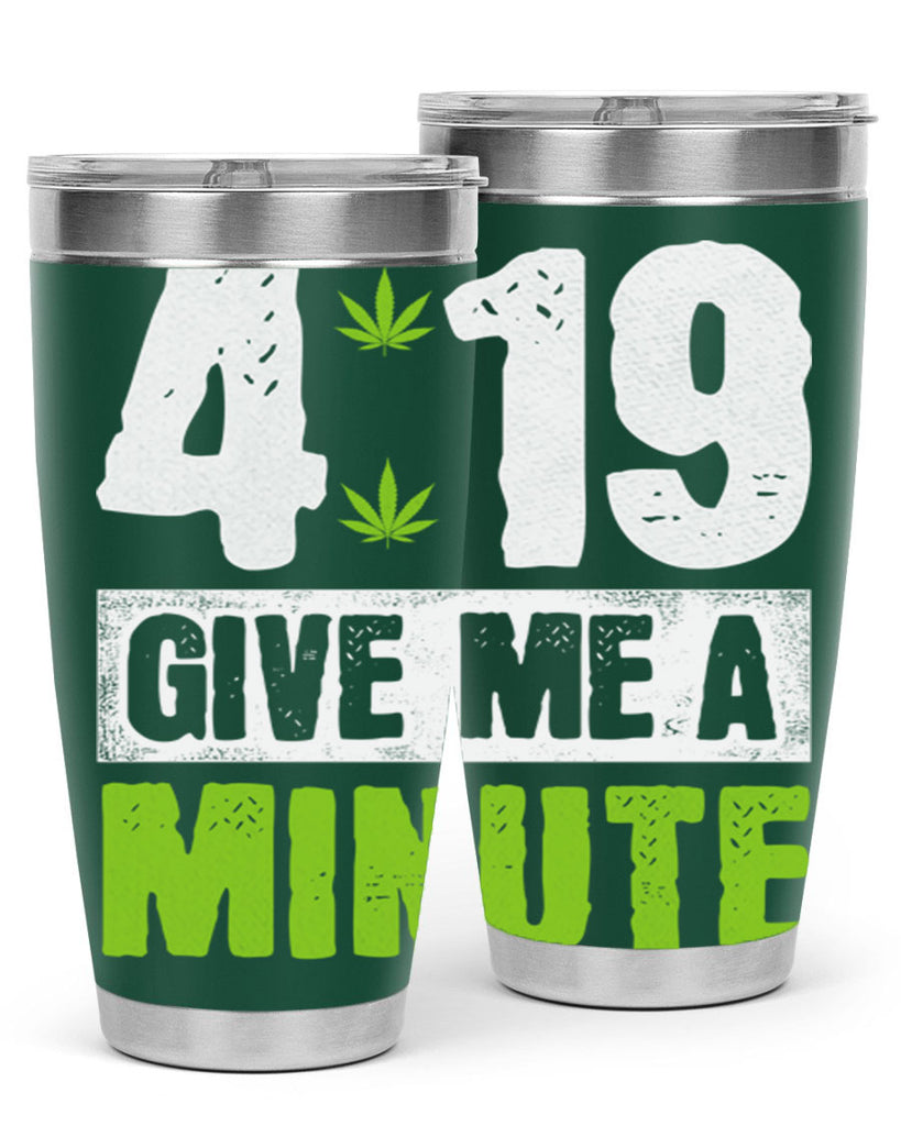 4-19 give me a minute 85#- marijuana- Tumbler