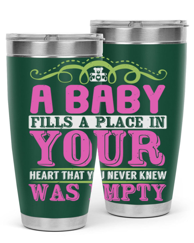 A baby fills A place in Your Heart that you never knew was empty Style 294#- baby- tumbler
