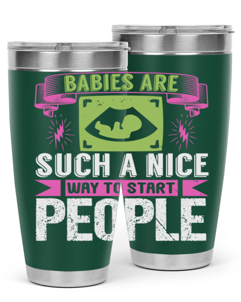 A baby is Gods opinion that life should go on Style 157#- baby- tumbler