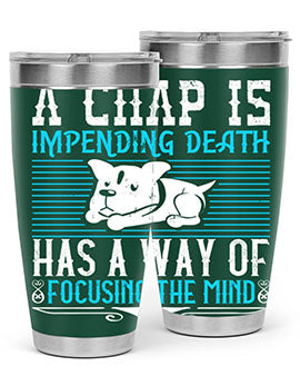 A chap’s impending death has a way of focusing the mind Style 50#- dog- Tumbler