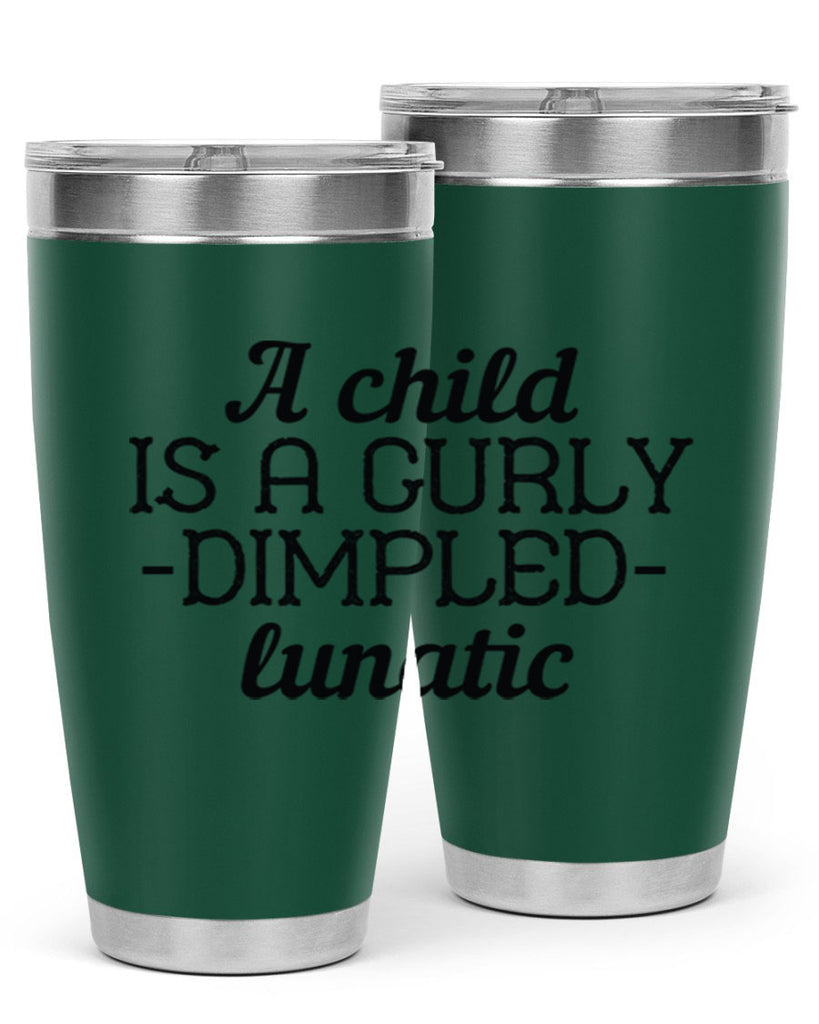 A child is a curly dimpled lunatic Style 7#- baby- Tumbler