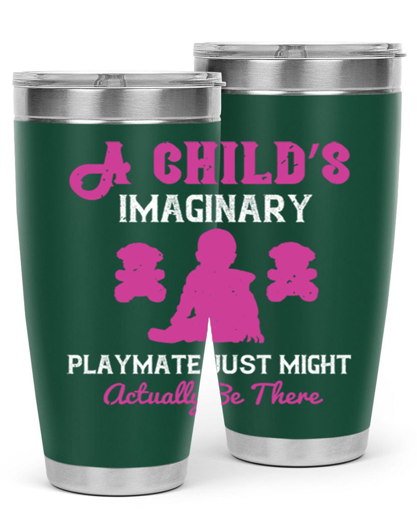 A child’s imaginary playmate just might actually be there Style 6#- baby- Tumbler