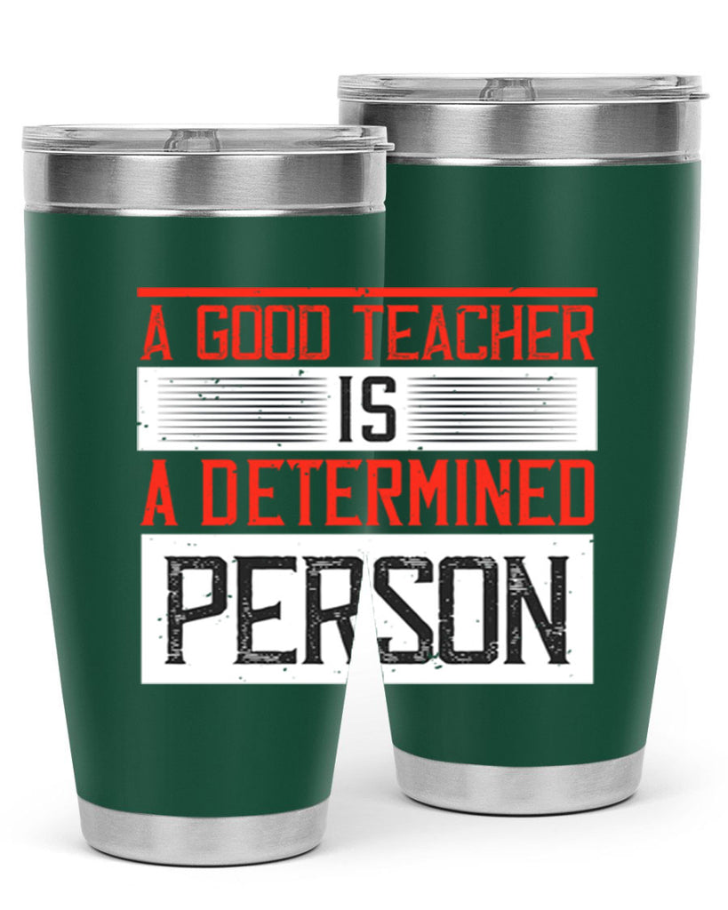 A good teacher is a determined person Style 112#- teacher- tumbler