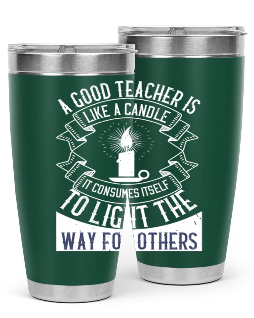 A good teacher is like a candle IT CONSUMES itself to light the way for others Style 111#- teacher- tumbler