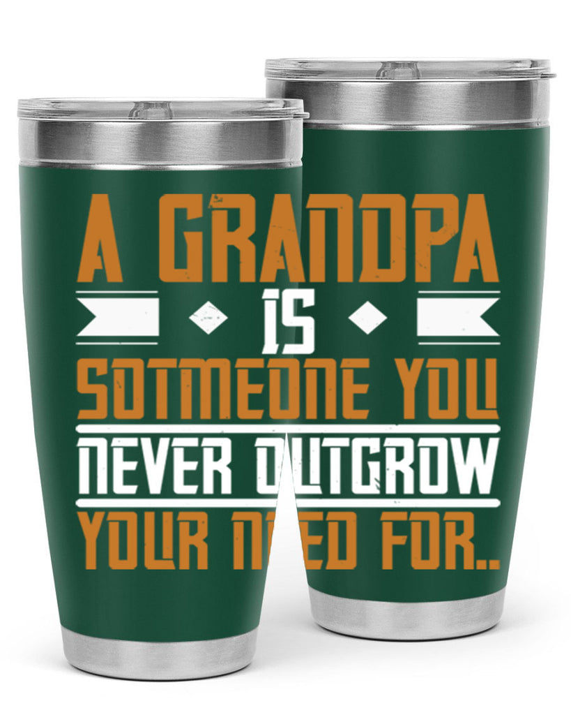 A grandpa is someone you never outgrow your 58#- grandpa - papa- Tumbler