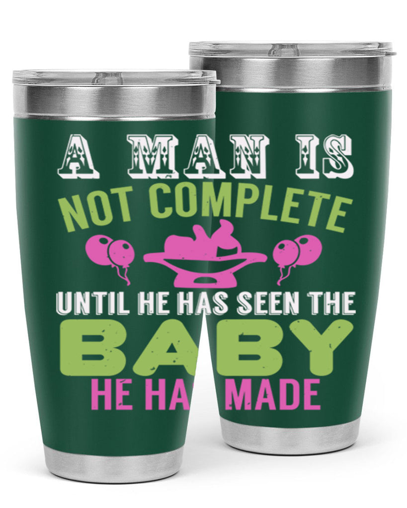 A man is not complete until he has seen the baby Style 155#- baby- tumbler
