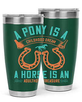 A pony is a childhood dream A horse is an adulthood treasure Style 34#- horse- Tumbler