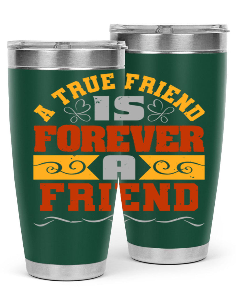 A true friend is forever a friend Style 68#- Best Friend- Tumbler