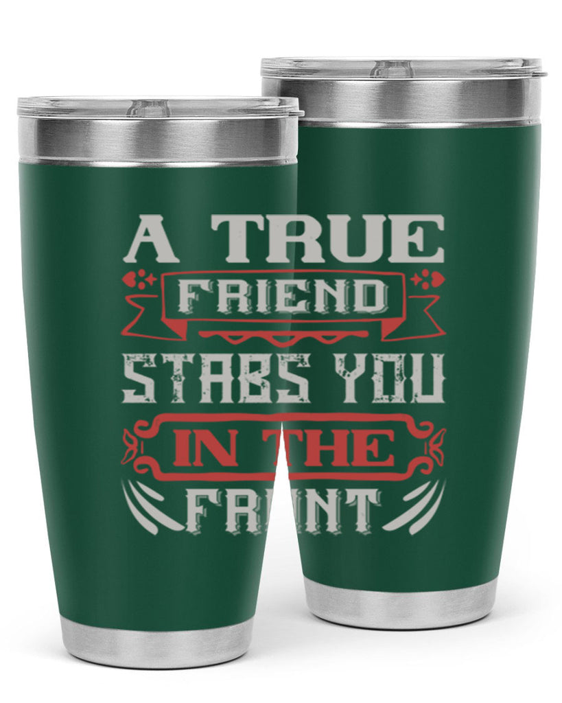 A true friend stabs you in the front Style 109#- Best Friend- Tumbler