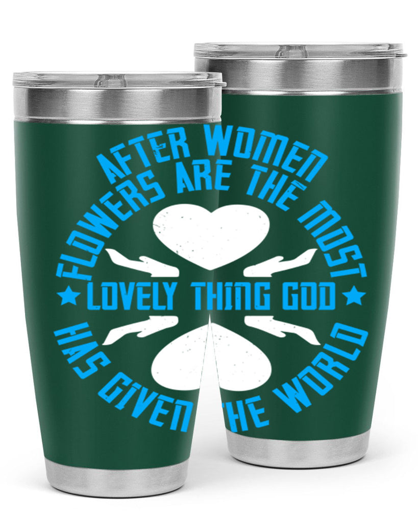 After women flowers are the most lovely thing God has given the world Style 79#- womens day- Tumbler