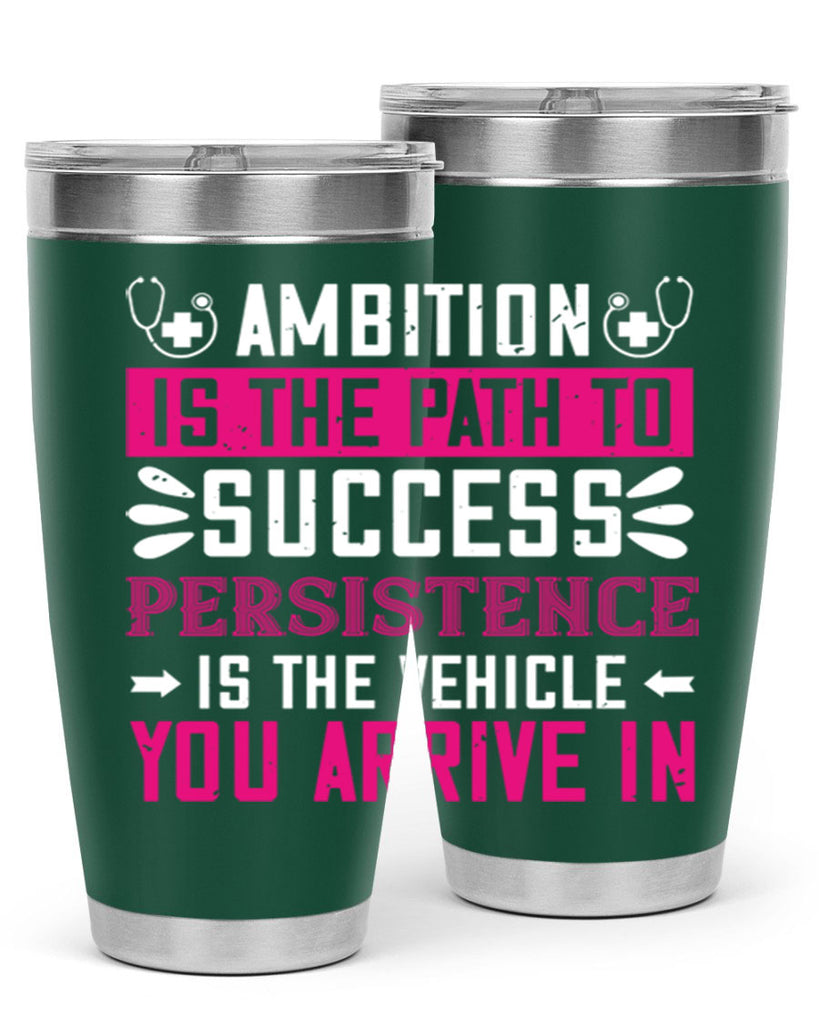 Ambition is the path to success persistence is the vehicle you arrive in Style 230#- nurse- tumbler