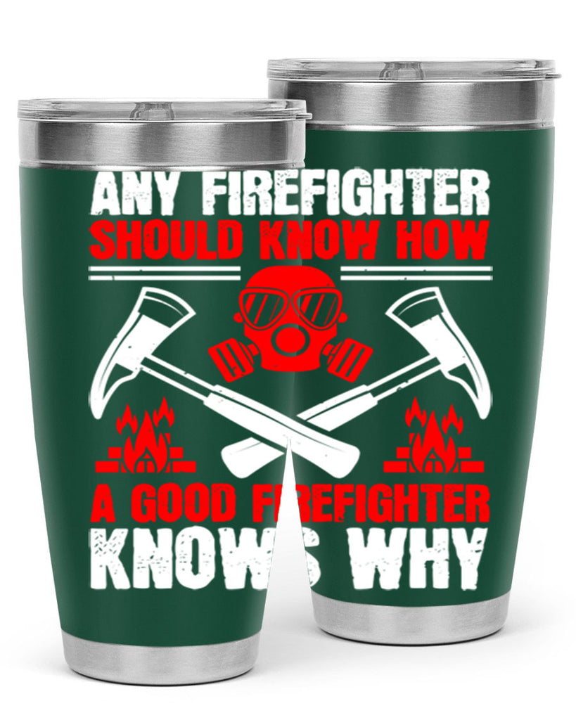 Any firefighter should know how a good firefighter knows why Style 92#- fire fighter- tumbler