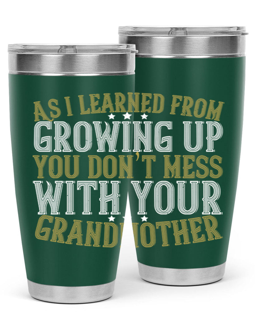 As I learned from growing up you don’t mess with your grandmother 92#- grandma - nana- Tumbler