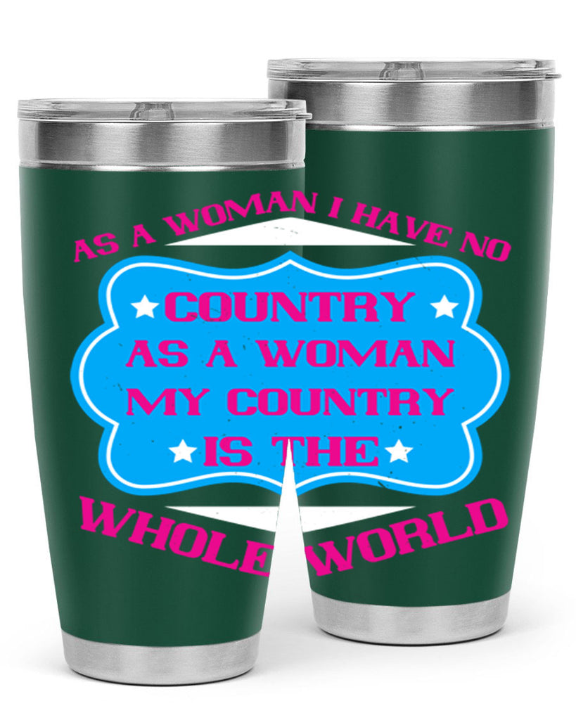 As a woman I have no country As a woman my country is the whole world Style 77#- womens day- Tumbler