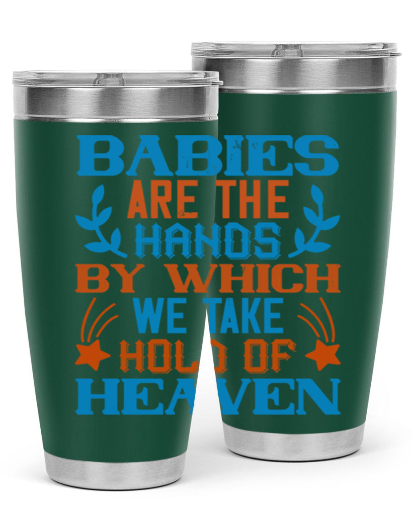 Babies are the hands by which we take hold of heaven Style 131#- baby- tumbler