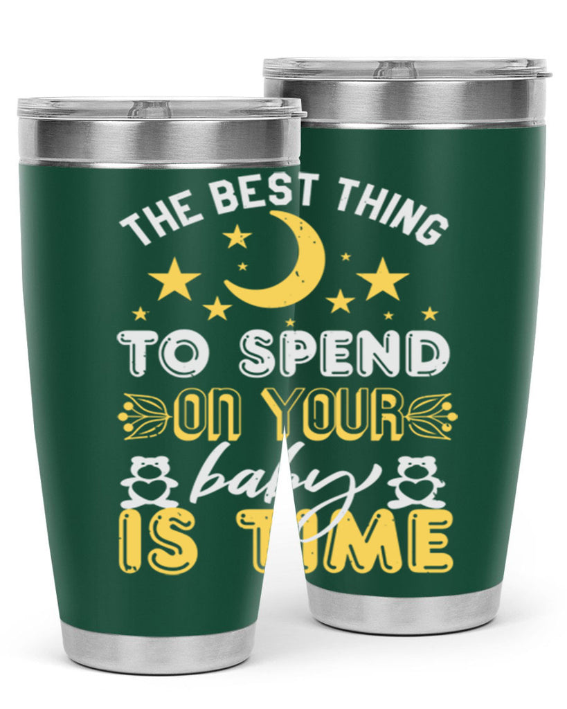 Best Thing to spend on your baby is time Style 46#- baby shower- tumbler