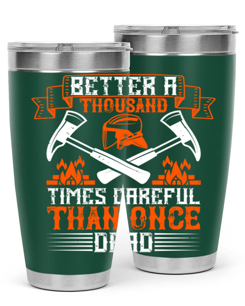 Better a thousand times careful than once dead Style 89#- fire fighter- tumbler