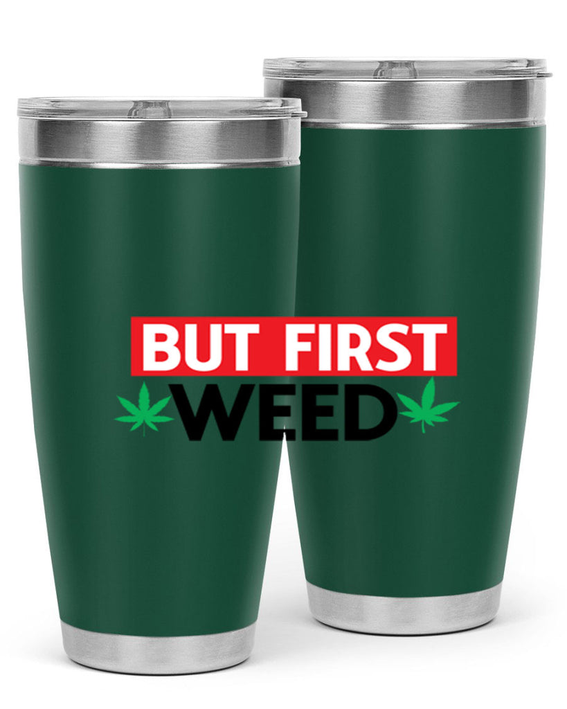 But First Weed 29#- marijuana- Tumbler