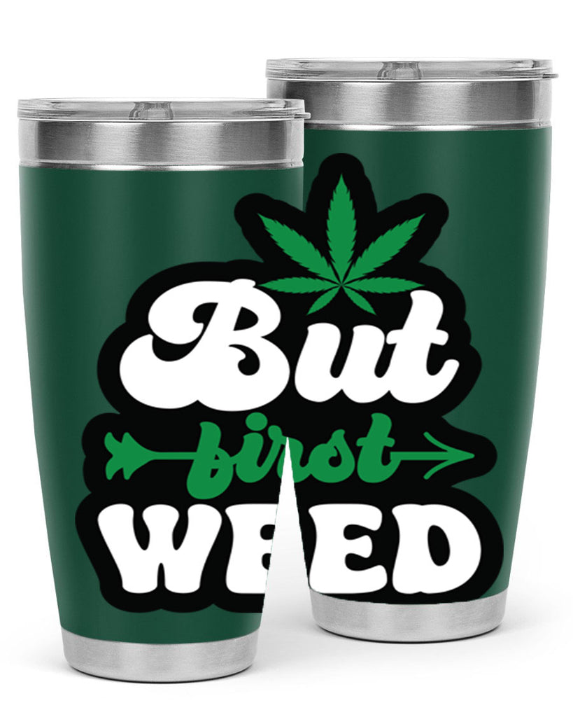 But first weed 32#- marijuana- Tumbler