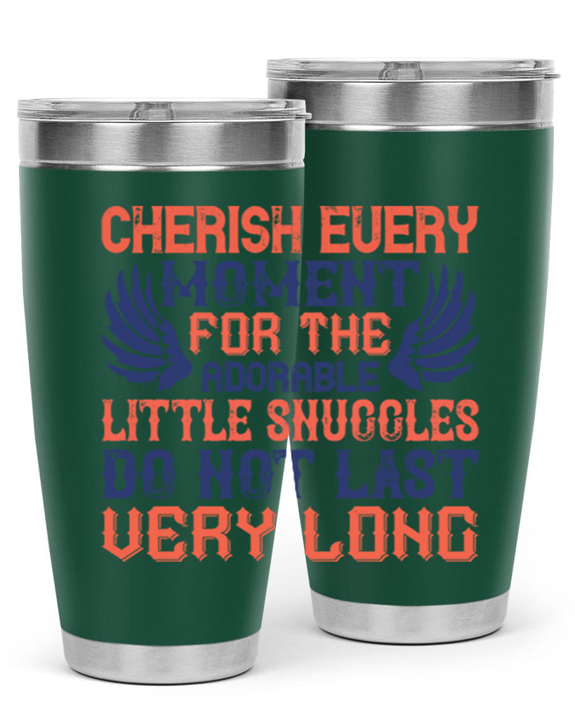 Cherish every moment for the adorable little snuggles do not last very long Style 126#- baby- tumbler