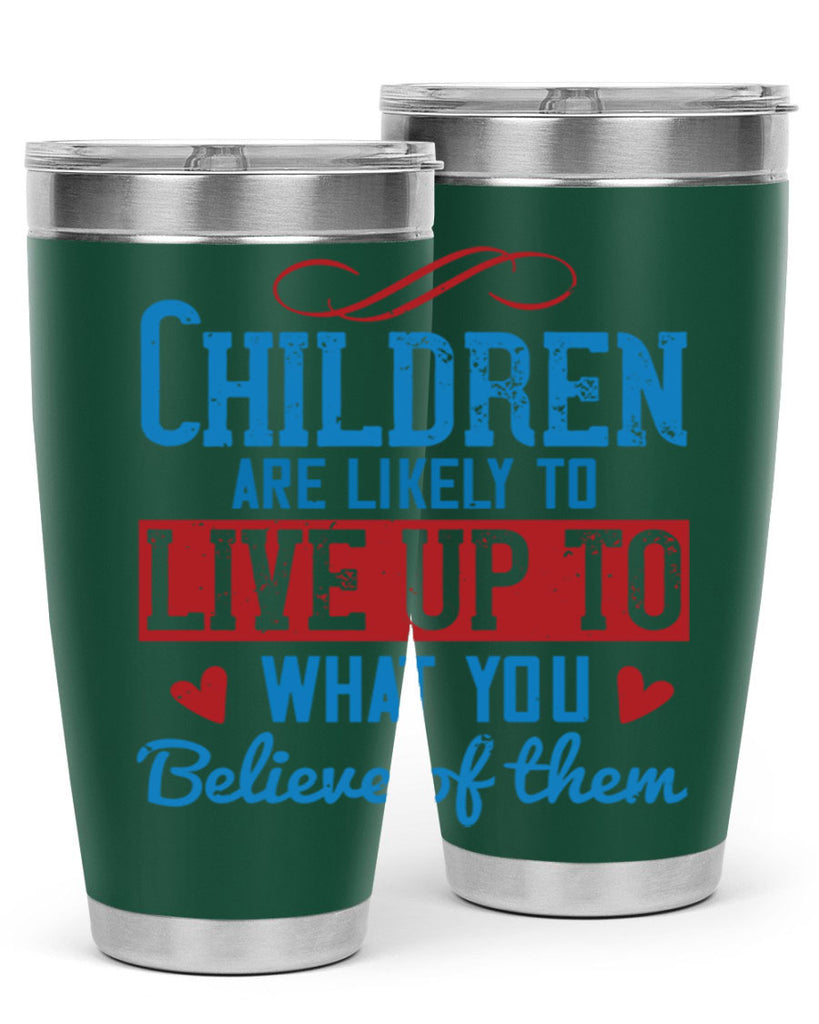 Children are likely to live up to what you believe of them Style 50#- baby- Tumbler