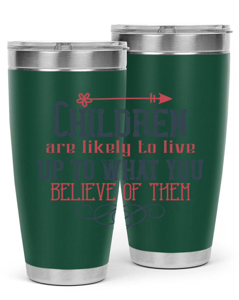 Children are likely to live up to what you believe of them Style 55#- baby- Tumbler