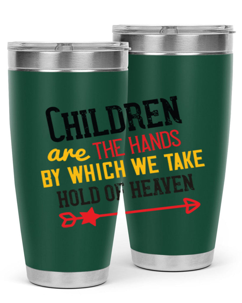 Children are the hands by which we take hold of heaven Style 48#- baby- Tumbler