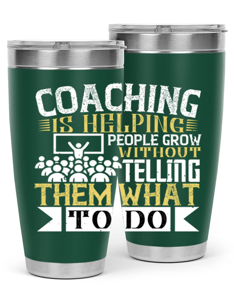 Coaching is helping people grow without telling them what to do Style 46#- coaching- tumbler