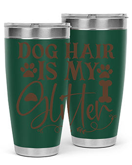 Dog Hair Is My Glitter Style 100#- dog- Tumbler