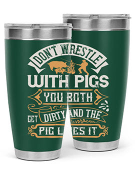 Don’t wrestle with pigs You both get dirty and the pig likes it Style 86#- pig- Tumbler