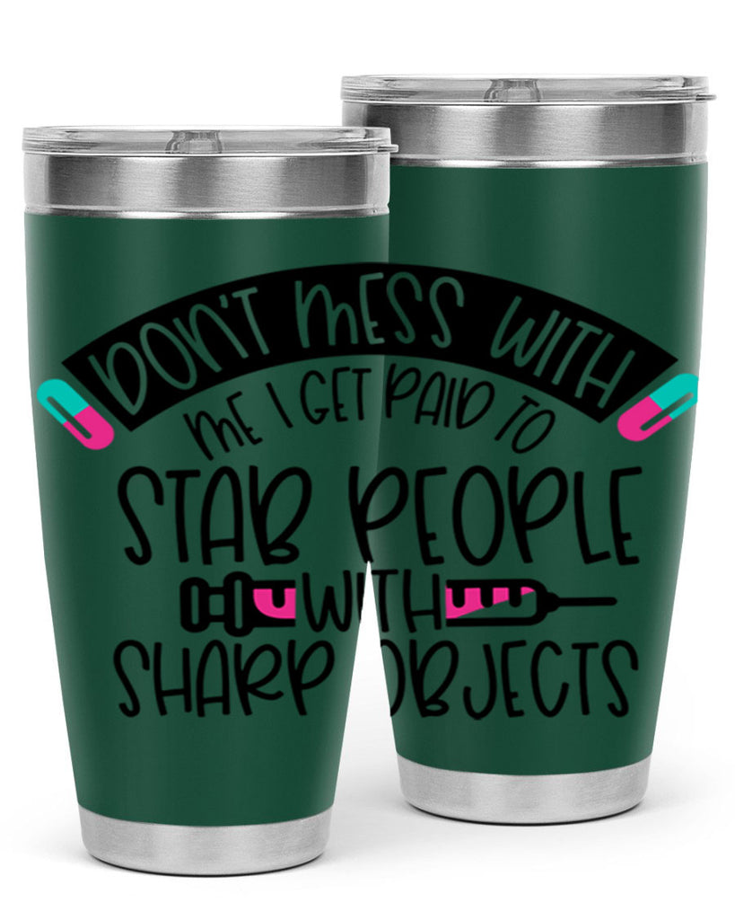 Dont Mess With Me I Get Paid To Stab People Style Style 198#- nurse- tumbler