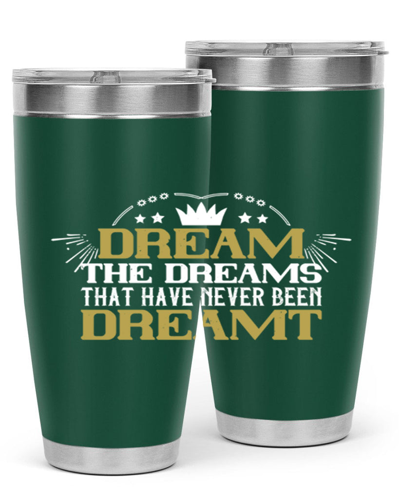 Dream the dreams that have never been dreamt Style 73#- womens day- Tumbler