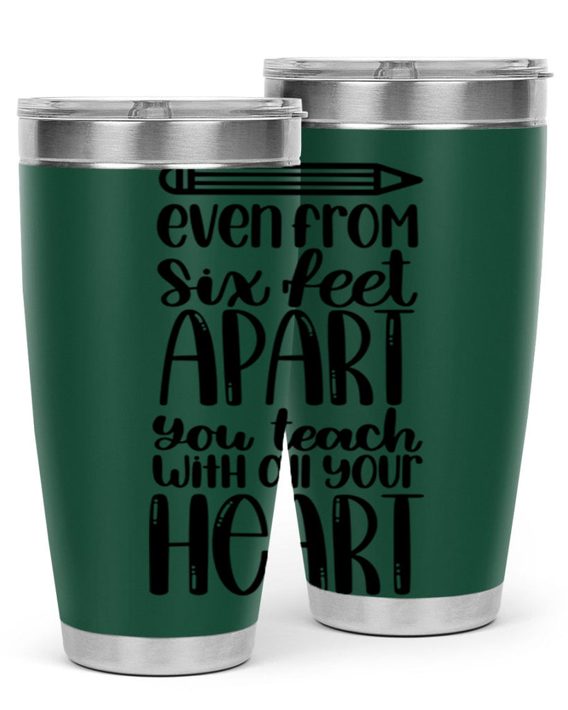 Even From Six Feet Apart Style 74#- teacher- tumbler