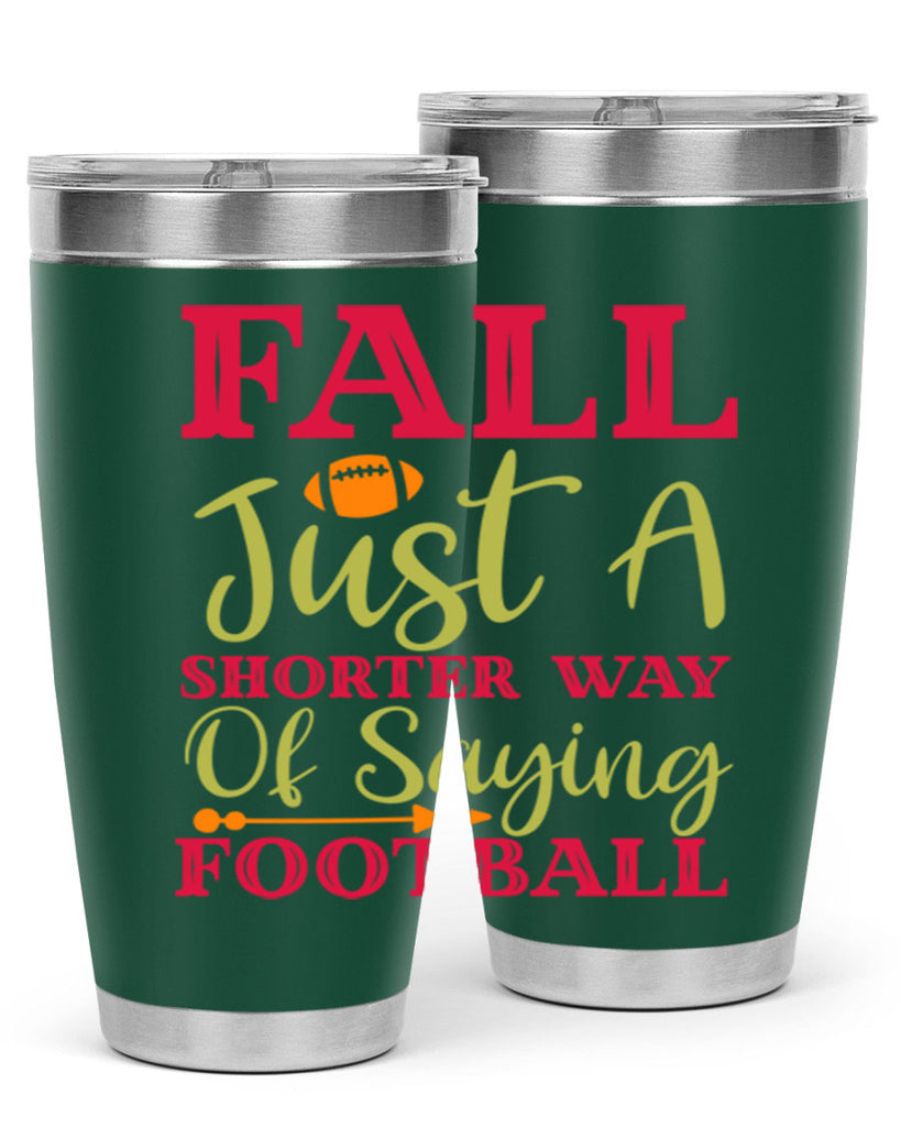 Fall Is Just A Shorter Way Of Saying Football 116#- fall- Tumbler