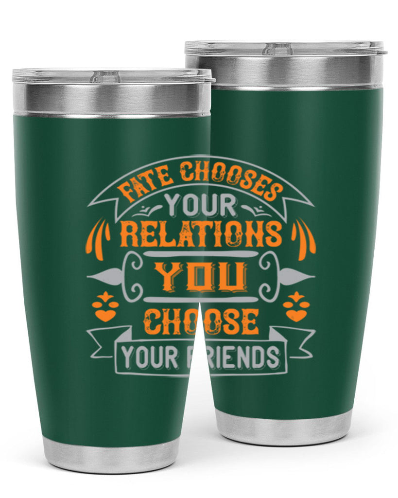 Fate chooses your relations you choose your friends Style 105#- Best Friend- Tumbler