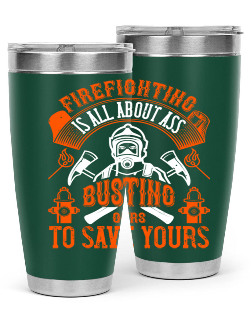 Firefighter is all about ass busting to save yours Style 78#- fire fighter- tumbler
