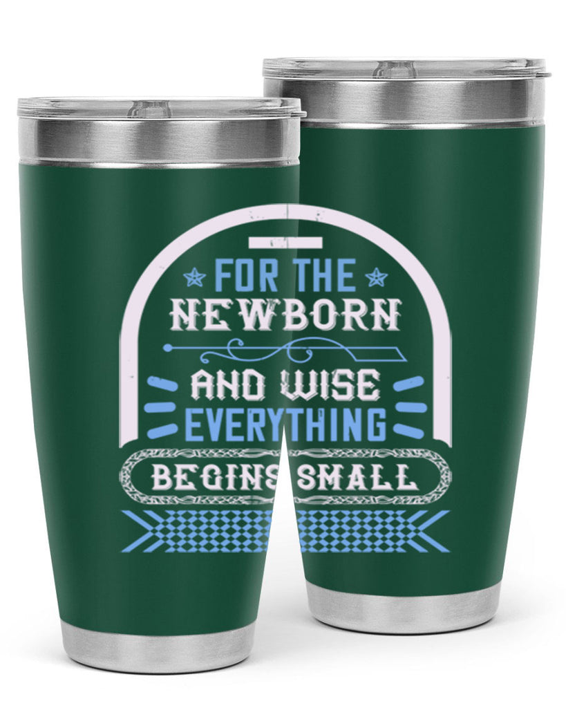 For the newborn and wise everything begins small Style 123#- baby- tumbler