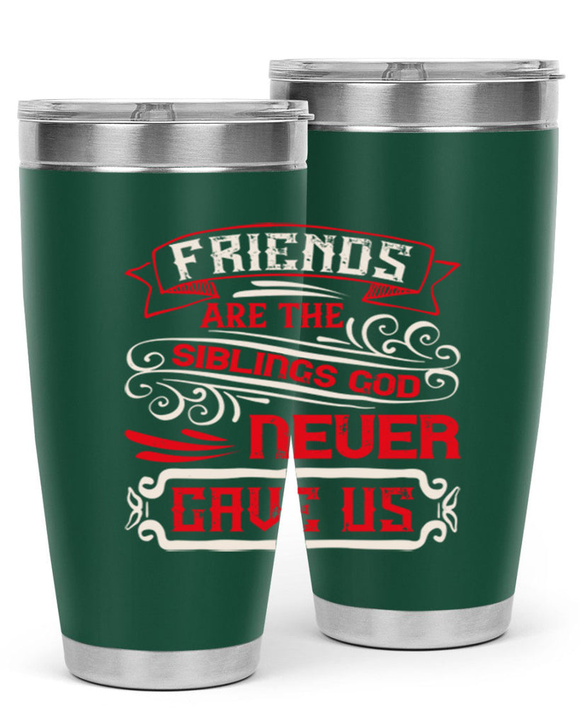 Friends are the siblings God never gave us Style 103#- Best Friend- Tumbler