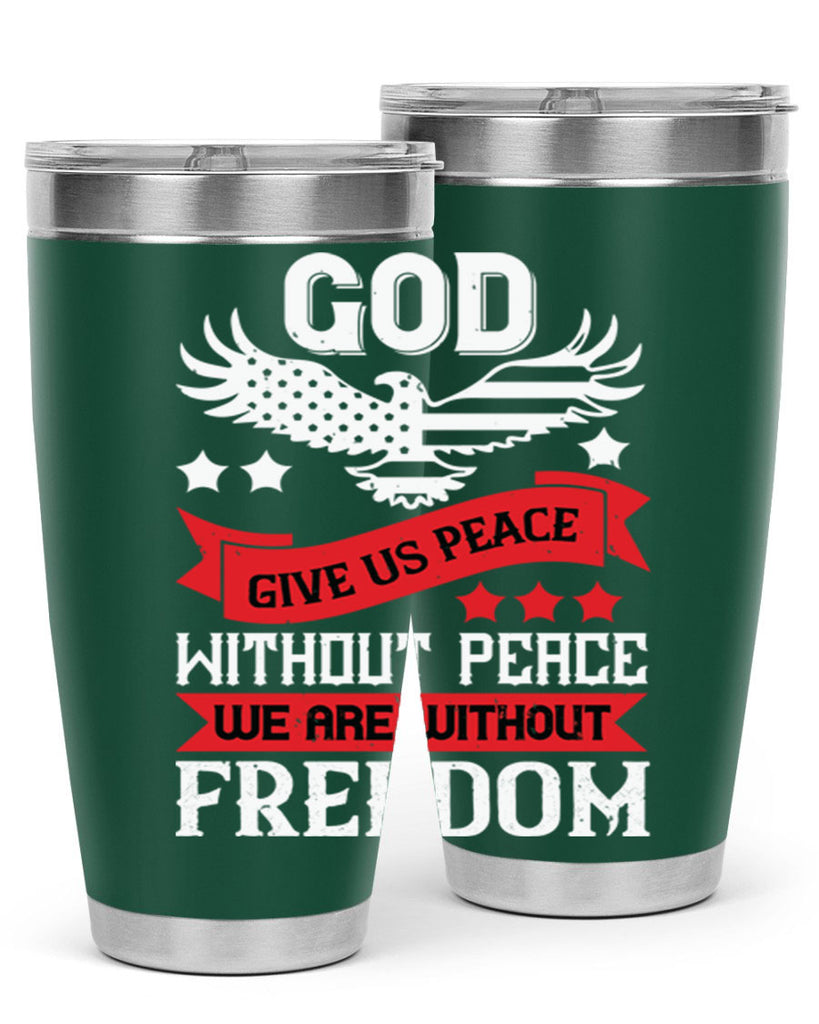 God give us peace without peace we are without freedom Style 95#- Fourt Of July- Tumbler